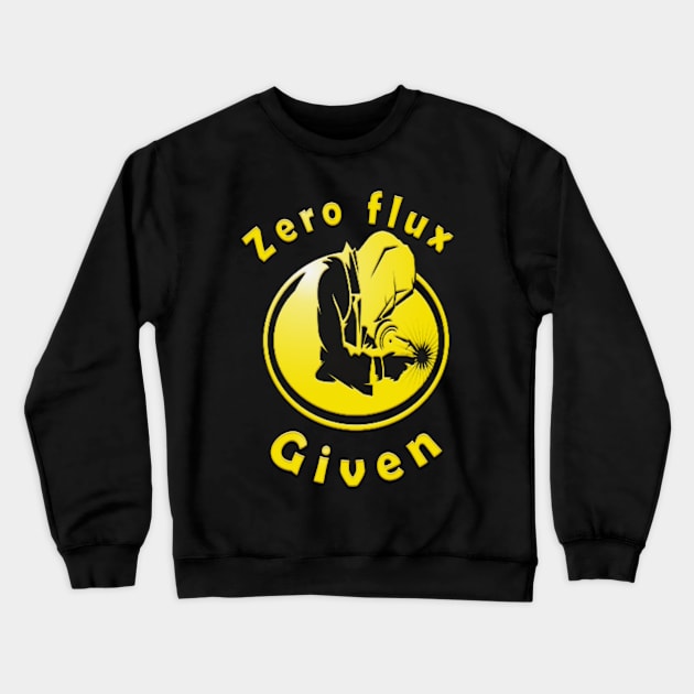 zero flux given,Funny Welding Gift golding Crewneck Sweatshirt by fanidi